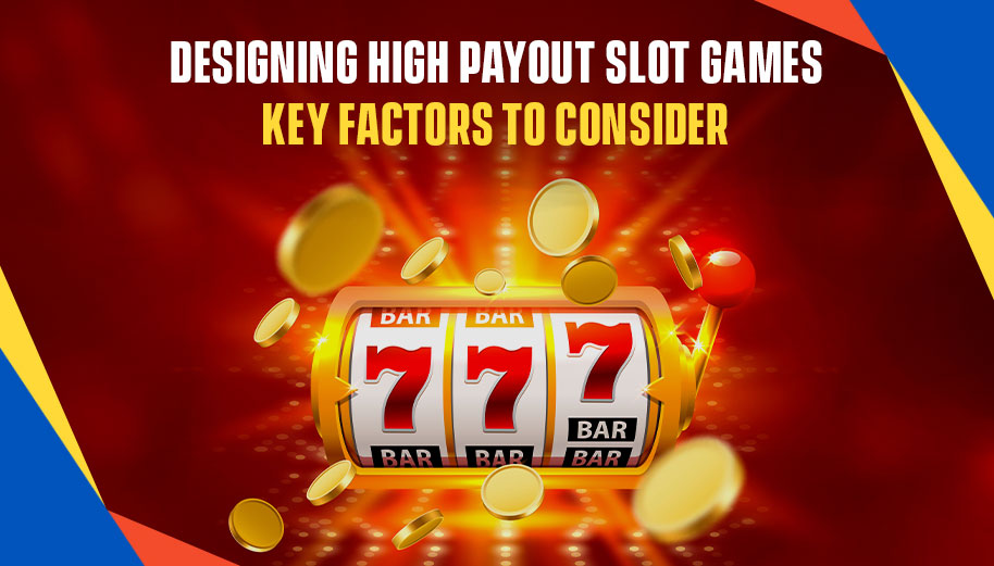Designing-High-Payout-Slot-Games-Key-Factors-to-Consider
