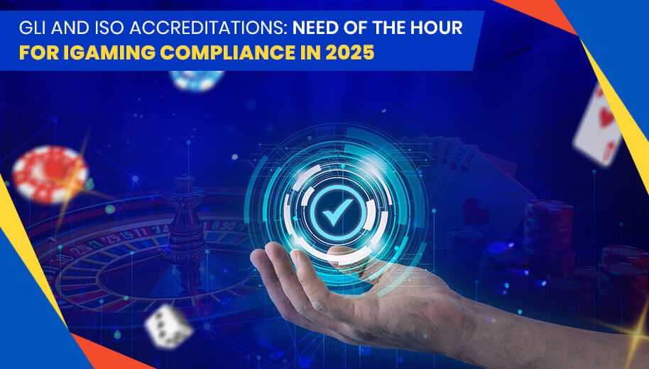 GLI and ISO Accreditations: Need of the Hour For iGaming Compliance