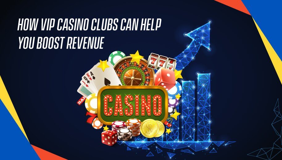 How VIP Casino Clubs Can Help You Boost Revenue How VIP Casino Clubs Can Help You Boost Revenue