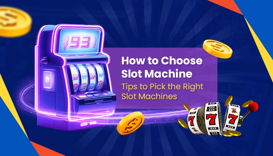 How to Choose Slot Machine: Tips to Pick the Right Slot Machines How to Choose Slot Machine: Tips to Pick the Right Slot Machines