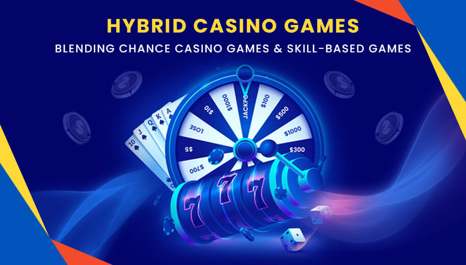Hybrid Casino Games Blending Chance Casino Games & Skill Based Games Hybrid Casino Games Blending Chance Casino Games & Skill Based Games