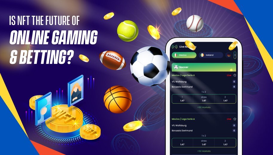 Is NFT the future of online gaming & betting? Is NFT the future of online gaming & betting?