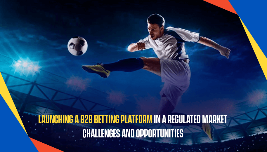 Launching-a-B2B-betting-platform-in-a-regulated-market (1) (1)
