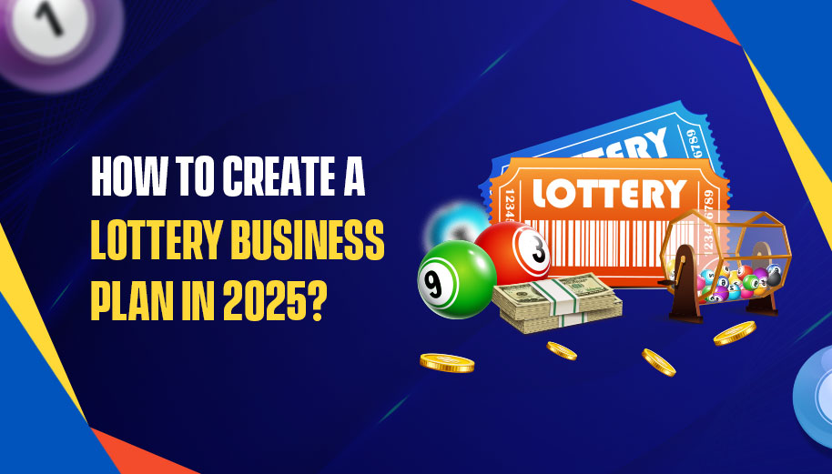 How to Create a Lottery Business Plan in 2025? How to Create a Lottery Business Plan in 2025?