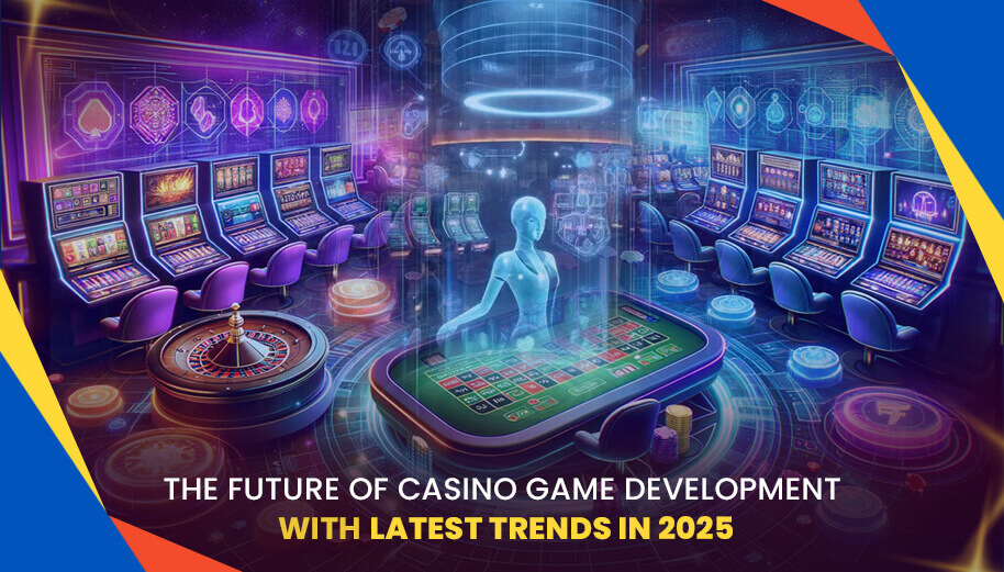 The Future Of Casino Game Development With Latest Trends In 2025