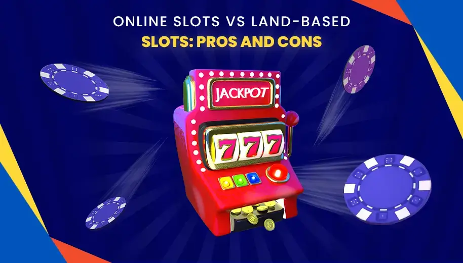 Online Slots vs. Land-Based Slots: Pros and Cons